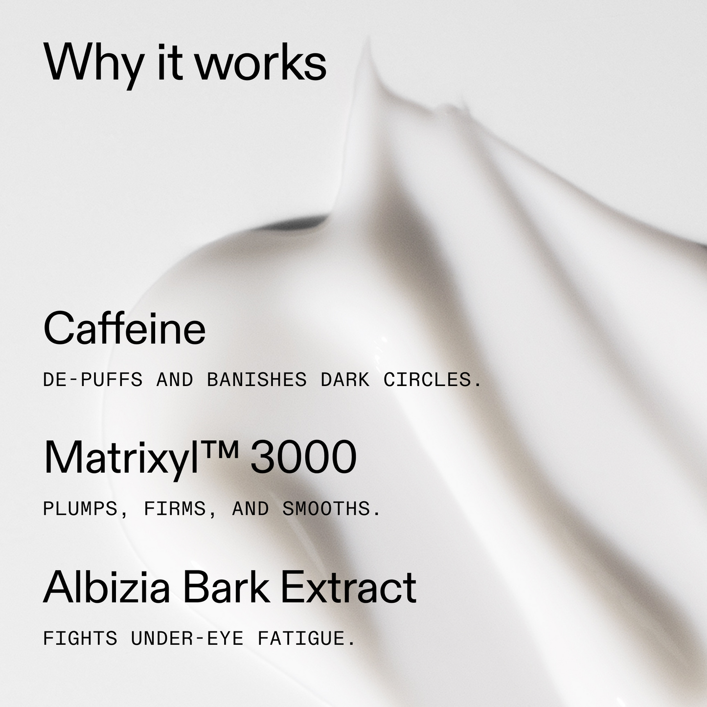 caffeine-eye-cream-q2 Caffeine_Eye_Why_it_works_2000x2000_fa0118f9-400f-4f52-8f34-aeb50229442c.png